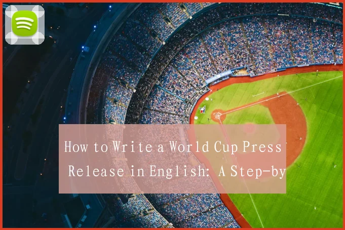 How to Write a World Cup Press Release in English: A Step-by-Step Guide